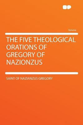 The Five Theological Orations of Gregory of Naz... 1290375550 Book Cover