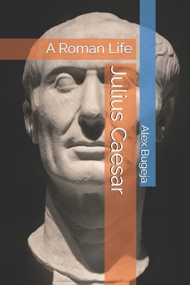 Julius Caesar: A Roman Life B0DQJ8C4LH Book Cover