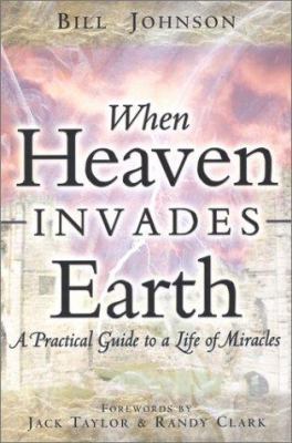 When Heaven Invades Earth: A Practical Guide to... 0768429528 Book Cover