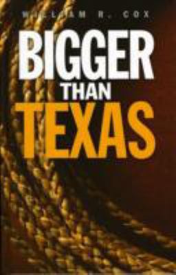 Bigger Than Texas. William R. Cox 1405682728 Book Cover