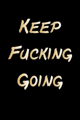 Keep Fucking Going: fitness notebook / fitness notebook women and men /Planne Gift/fitness notebook tracker/fitness notebook planner , 120 Pages 6x9, Floral  Cover, Matte Finish