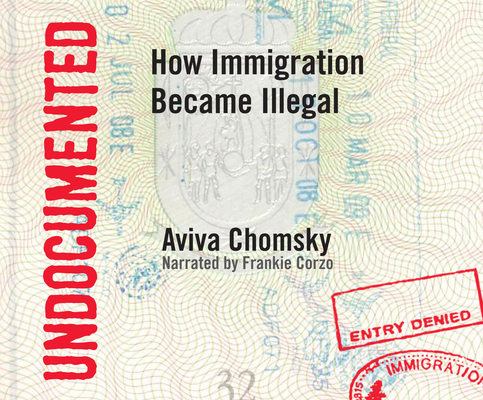 Undocumented: How Immigration Became Illegal 1520093667 Book Cover