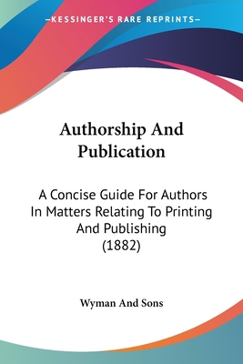 Authorship And Publication: A Concise Guide For... 1120264383 Book Cover