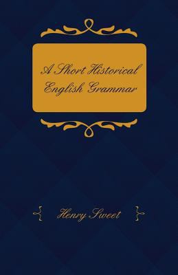 A Short Historical English Grammar 1445538385 Book Cover