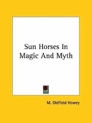 Sun Horses In Magic And Myth 1425356222 Book Cover