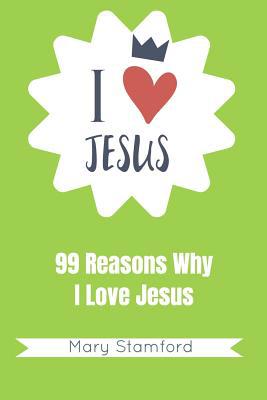 I Love Jesus: 99 Reasons Why I Love Jesus 1092367578 Book Cover