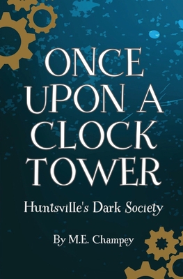Once Upon a Clock Tower: Huntsville's Dark Society 1087873576 Book Cover