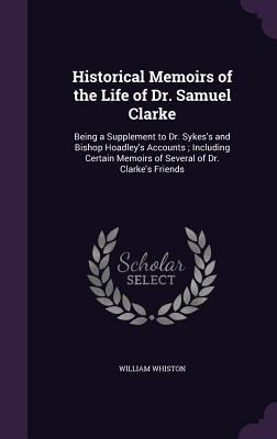 Historical Memoirs of the Life of Dr. Samuel Cl... 135629751X Book Cover