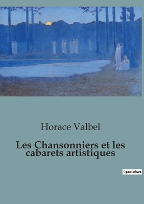 Les Chansonniers et les cabarets artistiques [French] B0C5SDSHWC Book Cover