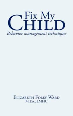 Fix My Child: Behavior management techniques 142597208X Book Cover