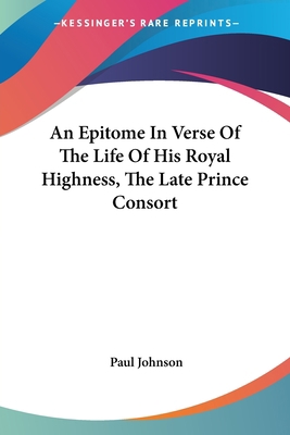 An Epitome In Verse Of The Life Of His Royal Hi... 0548296723 Book Cover