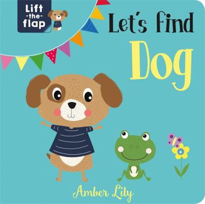 Let's Find Dog (Lift-the-Flap Books) 1789589576 Book Cover