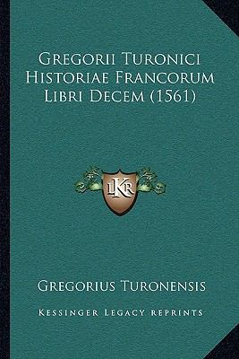 Gregorii Turonici Historiae Francorum Libri Dec... [Latin] 1166213749 Book Cover