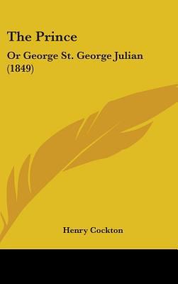 The Prince: Or George St. George Julian (1849) 1437433634 Book Cover