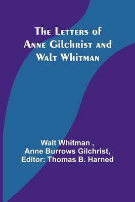 The Letters of Anne Gilchrist and Walt Whitman 9356718334 Book Cover
