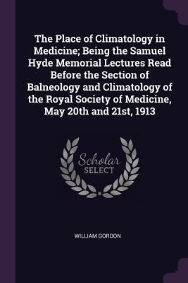 The Place of Climatology in Medicine; Being the... 1378658906 Book Cover
