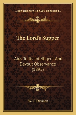 The Lord's Supper: Aids To Its Intelligent And ... 1164010360 Book Cover