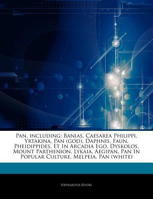 Paperback Articles on Pan, Including : Banias, Caesarea Philippi, Yrtakina, Pan (God), Daphnis, Faun, Pheidippides, et in Arcadia Ego, Dyskolos, Mount Parthenion Book