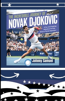 The Incredible Journey of Novak Djokovic: A Fun... B0DPC7L7SG Book Cover