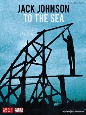 Jack Johnson - To the Sea Piano, Vocal and Guit... 1603782842 Book Cover