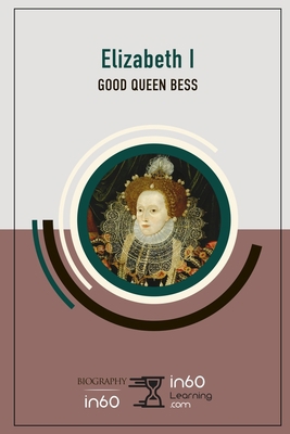 Elizabeth I: Good Queen Bess 1707827702 Book Cover