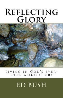 Reflecting Glory: Living in God's ever increasi... 1722369299 Book Cover