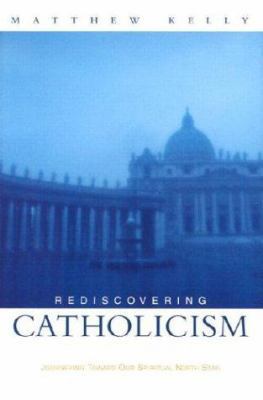 Rediscovering Catholicism: Journeying Toward Ou... 1592760120 Book Cover