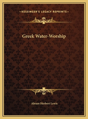 Greek Water-Worship 1169416284 Book Cover