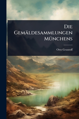 Die Gemäldesammlungen MÃ1/4nchens [German] 1023690667 Book Cover