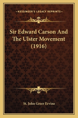 Sir Edward Carson And The Ulster Movement (1916) 1164845888 Book Cover