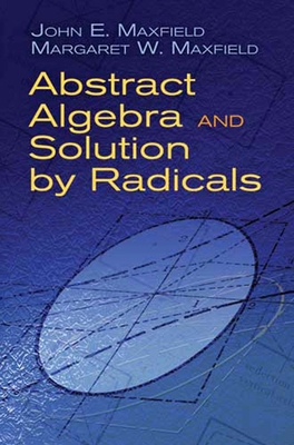 Abstract Algebra and Solution by Radicals 0486477231 Book Cover