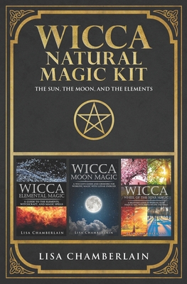 Wicca Natural Magic Kit: The Sun, The Moon, and... 1912715481 Book Cover
