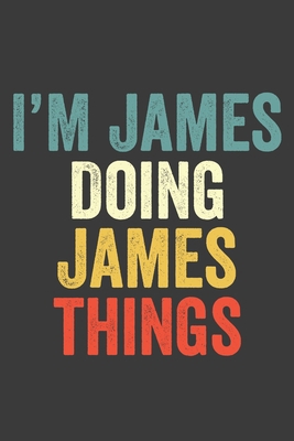 I'M James  Doing James  Things, Personalized Husband Men Guy Boys Boyfriend Notebook James  Journal a Beautiful: Lined Notebook / Journal Gift, James ... , Cute, Funny, Husband Men Guy Boys