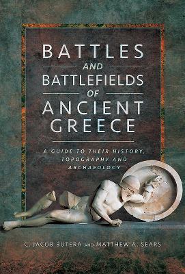 Battles and Battlefields of Ancient Greece: A G... 1783831863 Book Cover