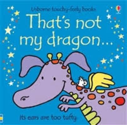 That's Not My Dragon (Usborne Touchy-Feely books) 0794526969 Book Cover