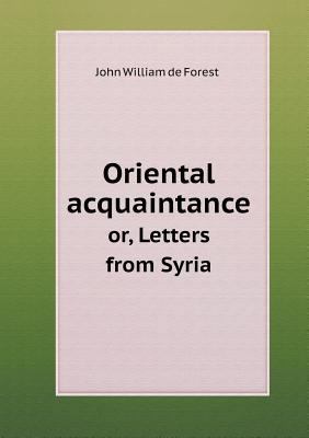 Oriental acquaintance or, Letters from Syria 5519133573 Book Cover