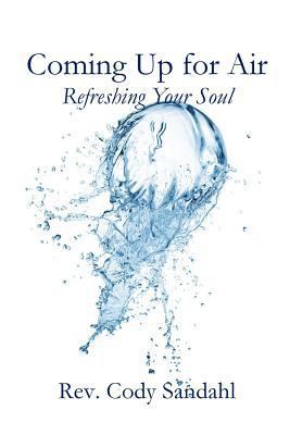 Coming Up for Air: Refreshing Your Soul 0692320636 Book Cover