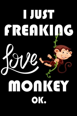 Paperback I Just Freaking Love Monkey Ok.: Notebook: and Journal, "6*9" 160 black pages notebook/journal with lined and blank pages: Funny saying Monkey ... Notebook, planner, sketchbooks, and journaL. Book