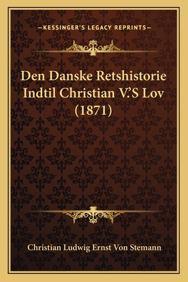 Den Danske Retshistorie Indtil Christian V.'S L... [Danish] 1168495741 Book Cover
