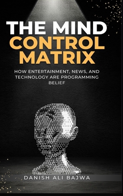 The Mind Control Matrix: How Entertainment, New... 9692093107 Book Cover