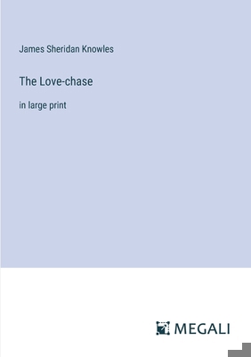 The Love-chase: in large print 3387028628 Book Cover