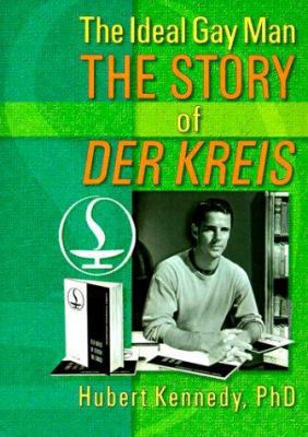 The Ideal Gay Man: The Story of Der Kreis 1560231262 Book Cover