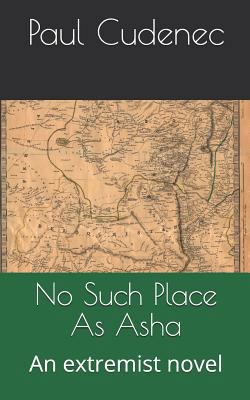 No Such Place as ASHA: An Extremist Novel 1793116733 Book Cover