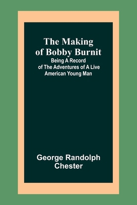 The Making of Bobby Burnit; Being a Record of t... 9356572496 Book Cover