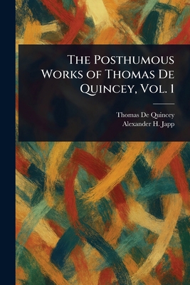 The Posthumous Works of Thomas De Quincey, Vol. 1 1023004917 Book Cover