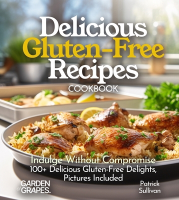 Delicious Gluten-Free Recipes Cookbook: Indulge... [Large Print] B0FQ328KZ8 Book Cover