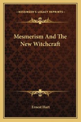 Mesmerism And The New Witchcraft 1162908785 Book Cover