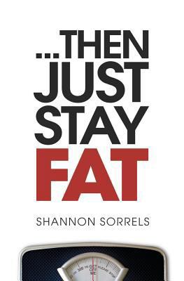 ...then just stay fat. 1477692339 Book Cover