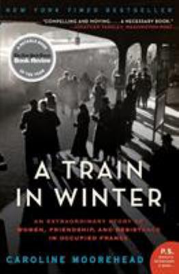A Train in Winter: An Extraordinary Story of Wo... 0061650714 Book Cover