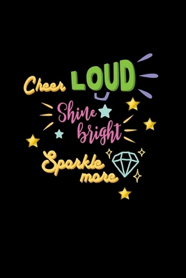 Cheer Loud Shine Bright Sparkle More: Lined Jou... 0464462681 Book Cover